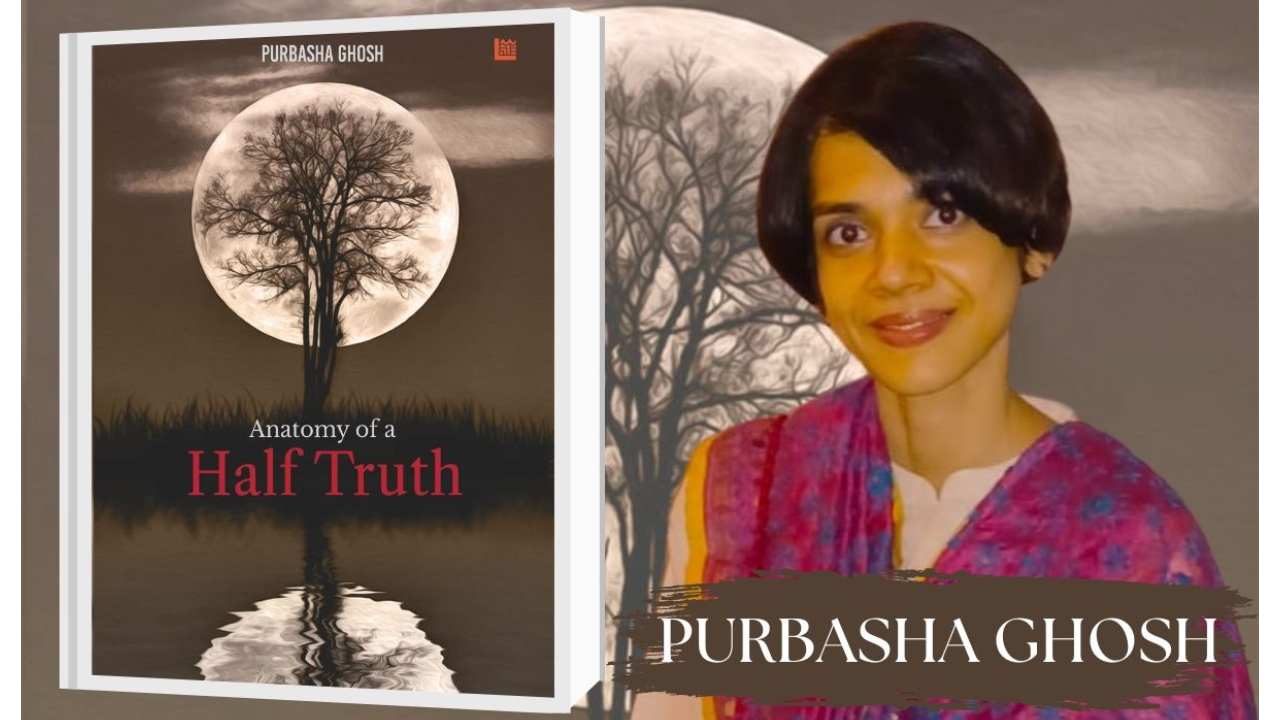 Purbasha Ghosh’s novel “Anatomy of a Half Truth” takes readers on an emotional rollercoaster